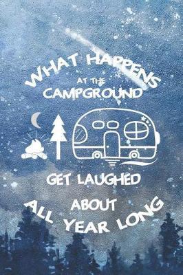 What Happens At The Campground Get Laughed About All Year Long: Blank Lined Notebook ( Camping ) (Blue And Stars)