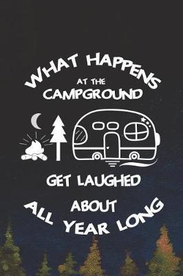 What Happens At The Campground Get Laughed About All Year Long: Blank Lined Notebook ( Camping ) (Navy Blue)