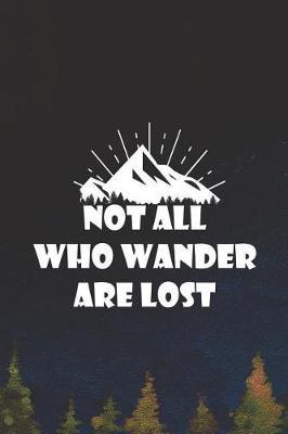 Not All Who Wander Are Lost: Blank Lined Notebook ( Camping ) (Navy Blue)