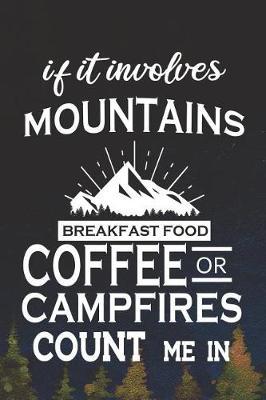 If It Involves Mountains Breakfast Food Coffee Or Campfires Count Me In: Blank Lined Notebook ( Camping ) (Navy Blue)