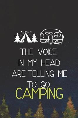The Voice In My Head Are Telling Me To Go Camping: Blank Lined Notebook ( Camping ) (Navy Blue)