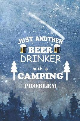 Just Another Beer Drinker With A Camping Problem: Blank Lined Notebook ( Camping ) (Blue And Stars