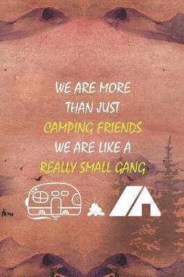 We Are More Than Just Camping Friends We Are Like A Really Small Gang: Blank Lined Notebook ( Camping ) (Sunset)