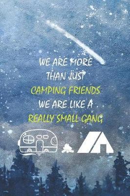 We Are More Than Just Camping Friends We Are Like A Really Small Gang: Blank Lined Notebook ( Camping ) (Blue And Stars