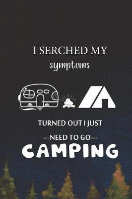 I Serched My Symptoms Turned Out I Just Need To Go Camping: Blank Lined Notebook ( Camping ) (Navy Blue)