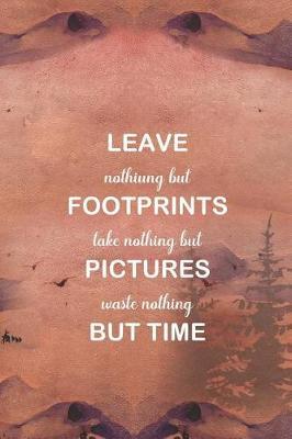 Leave Nothiung But Footprints Take Nothing But Pictures Waste Nothing But Time: Blank Lined Notebook ( Camping ) (Sunset)