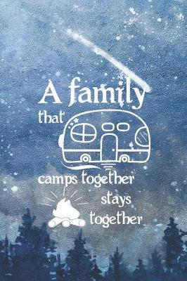 A Family That Camps Together Stays Together: Blank Lined Notebook ( Camping ) (Blue And Stars)