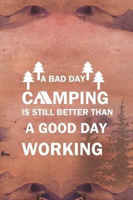 A Bad Day Camping Is Still Better Than A Good Day Working: Blank Lined Notebook ( Camping ) (Sunset)