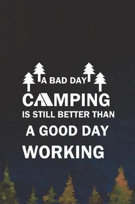 A Bad Day Camping Is Still Better Than A Good Day Working: Blank Lined Notebook ( Camping ) (Navy Blue)