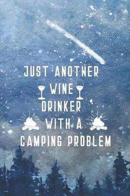 Just Another Wine Drinker With A Camping Problem: Blank Lined Notebook ( Camping ) (Blue And Stars)