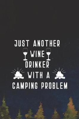 Just Another Wine Drinker With A Camping Problem: Blank Lined Notebook ( Camping ) (Navy Blue)