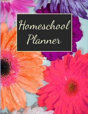 Homeschool Planner: Blank Homeschooling Academic Planner For One Student