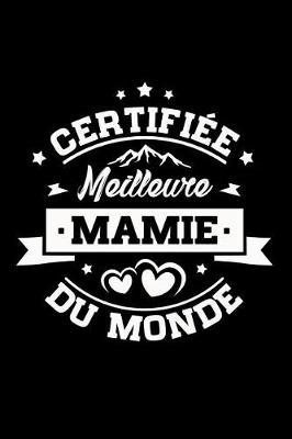 Certifi e Meilleure Mamie du Monde: Petit Journal Intime ou Carnet de Notes Personnel. Cadeau pour l'Anniversaire de votre Grand-M re ou Cadeaux pour c l brer la F te des M res
