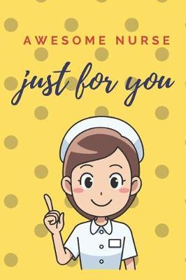 Awesome Nurse Just For You: The Funniest Things Patients Say: A Journal to collect Quotes, Memories, and Stories of your Patients, Graduation Gift for Nurses, Doctors or Nurse Practitioner Funny Gift