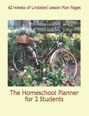 The Homeschool Planner for 2 Students: 42 Weeks of Undated Lesson Plan Pages