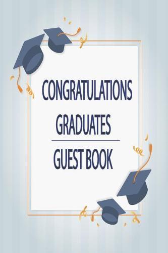 Congratulations Graduates Guest Book: 2019 Yearly Congratulatory Message Book For Best Wishes With Inspirational Quotes And Gift Log Memory Keeping Scrapbook For Students, Landscape interior (Volume1)