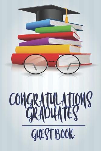 Congratulations Graduates Guest Book: 2019 Yearly Congratulatory Message Book For Best Wishes With Inspirational Quotes And Gift Log Memory Keeping Scrapbook For Students, Landscape interior (Volume 4)