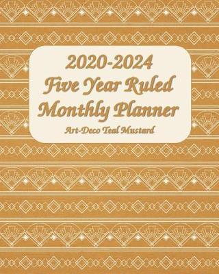 2020-2024 Five Year Ruled Monthly Planner Art-Deco Teal Mustard: 8x10 Inches 60 Months Planner and Calendar, Monthly Calendar Planner, Agenda Planner and Schedule Organizer, Journal Planner