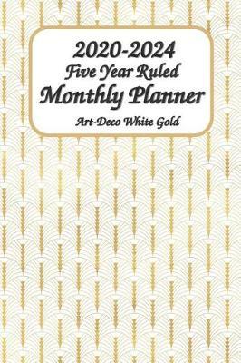 2020-2024 Five Year Ruled Monthly Planner Art-Deco White Gold: 6x9 Inches Pocket Size 60 Months Planner and Calendar, Monthly Calendar Planner, Agenda Planner and Schedule Organizer, Journal Planner