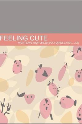 Feeling cute might save your life or play cards later idk: Nurse Notebook or Journal (6x9)