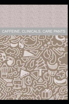 Caffeine, clinicals, care pants: Nurse Notebook or Journal (6x9)