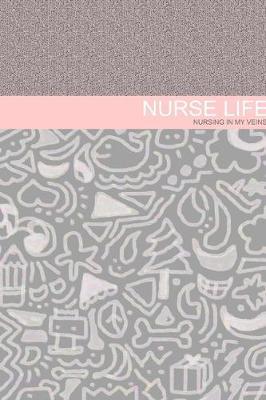 Nurse Life - Nursing in my veins: Nurse Notebook or Journal (6x9)