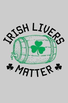 Irish Livers Matter: Funny and Versatile Irish Themed Journal Notebook.