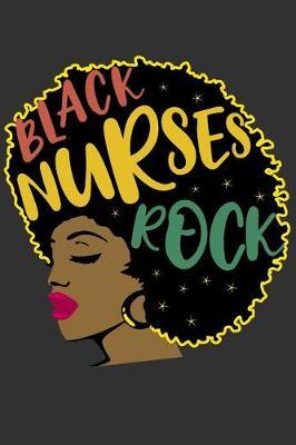 Black Nurses Rock: 6 x 9 Notebook for Black Queen Nurses that are Awesome - 125 Page Lined Journal