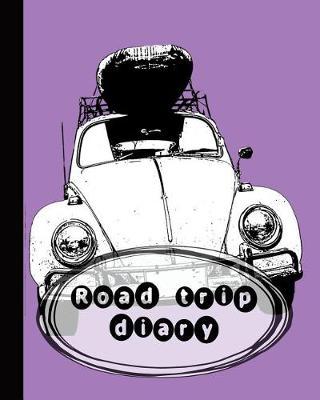 Road trip diary: A guided log book for recording Road trip memories, adventures and holiday activities - Purple cover design with fully loaded car art work