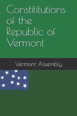 Constititutions of the Republic of Vermont