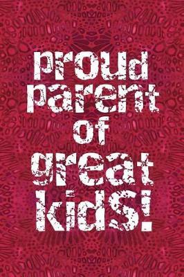 Proud Parent of Great Kids!: 6x9 lined journal: fun book for Mom and Dad Mother's Day Father's Day: gift from Son and Daughter