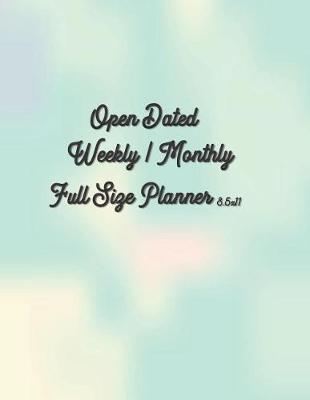 Open Dated Weekly / Monthly Full Size 8.5x11 Planner: At-A-Glance Undated / No Date Weekly Monthly Planner with To Do List, Goals & Notes Section
