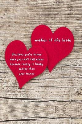 Mother of the Bride: You know you're in love when you can't fall asleep because reality is finally better than your dreams: 6x9 lined journal: wedding planner: organizer: matching books for the wedding party!