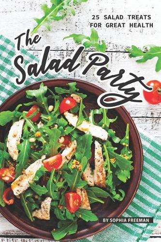 The Salad Party: 25 Salad Treats for Great Health
