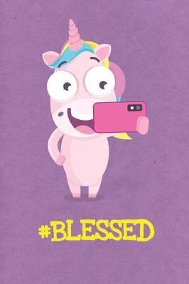 Blessed: Funny Unicorn Gag Journal Notebooks That Are Great For Birthday, Anniversary, Christmas, Graduation Gifts for Girls, Women, Men and Boys