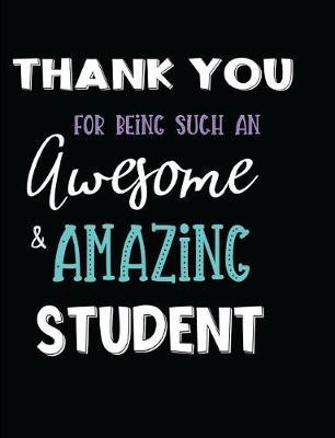 Thank You For Being Such An Awesome & Amazing Student