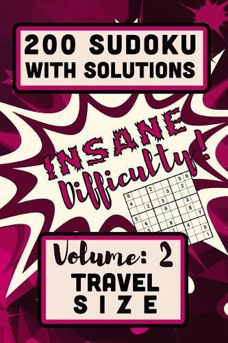 200 Sudoku with Solutions - Insane Difficulty!: Volume 2 Travel Size