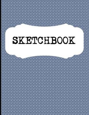 Sketchbook: A Large Amazing Journal With Blank Paper For Drawing And Sketching: Artist Edition