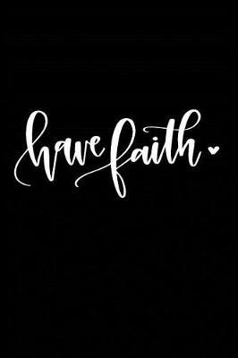 Have Faith: Sermon Notes Journal - A christian workbook To Record, Remember And Reflect - Sermon Notes and Reflection on more than 100 days