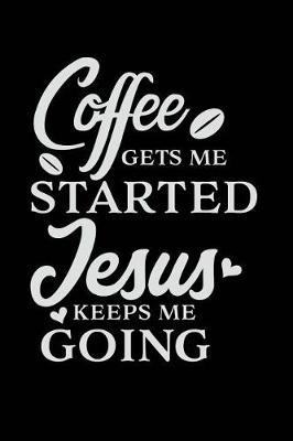 Coffee Gets Me Started Jesus Keeps Me Going: Sermon Notes Journal - A christian workbook To Record, Remember And Reflect - Sermon Notes and Reflection on more than 100 days