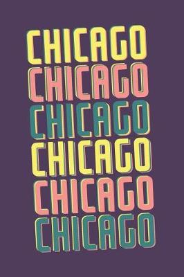 Chicago Notebook: Lined Notebook - Vintage Typography of Chicago City - Great For Writing Notes From Your Travels or as a Gift for Someone Who Loves or Lives in Chicago