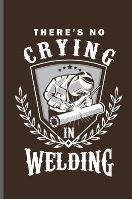 There's no crying in Welding: Welding Welds Welders notebooks gift (6x9) Dot Grid notebook to write in