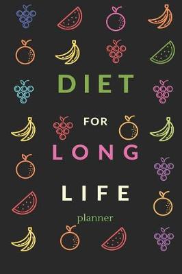 Diet For Long Life Planner: To List The Food Menu Morning Until Night And Exercise Planning.This Program For 60 Days Changing You Become Healthy And Long Life)