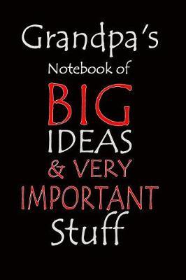 Grandpa's Notebook of Big Ideas & Very Important Stuff: Notebook composition journal - Ideal Gift for Father's Day/Birthday/ Christmas - Lined Paper 6 x 9