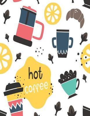 Hot Coffee: Hot Coffee cover (8.5 x 11) inches 110 pages, Blank Unlined Paper for Sketching, Drawing, Whiting, Journaling & Doodling