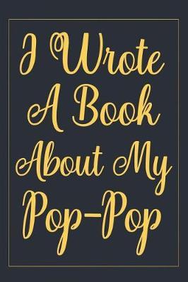 I Wrote A Book About My Pop-Pop: fill in the blank book for grandpa, what i love about grandpa book, father's gifts for grandpa, grandpa journal, personalized fathers day gifts for grandpa