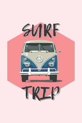 Surf Trip: Surf Journal - Gift Idea For Surfers - Lined Notebook For Surfing Lovers - WV Van