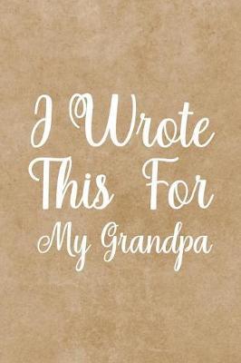 I Wrote This For My Grandpa: fill in the blank book for grandpa, what i love about grandpa book, father's gifts for grandpa, grandpa journal, personalized fathers day gifts for grandpa