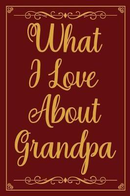 What I Love about Grandpa: fill in the blank book for grandpa, what i love about grandpa book, father's gifts for grandpa, grandpa journal, personalized fathers day gifts for grandpa