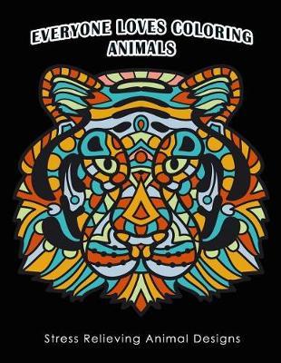 Everyone Loves Coloring Animals: Stress Relieving Animal Designs